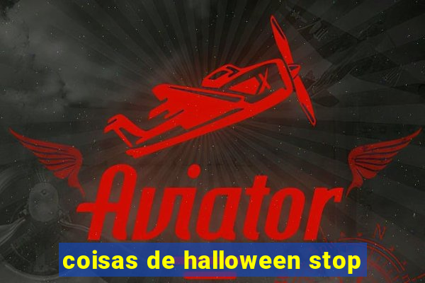 coisas de halloween stop